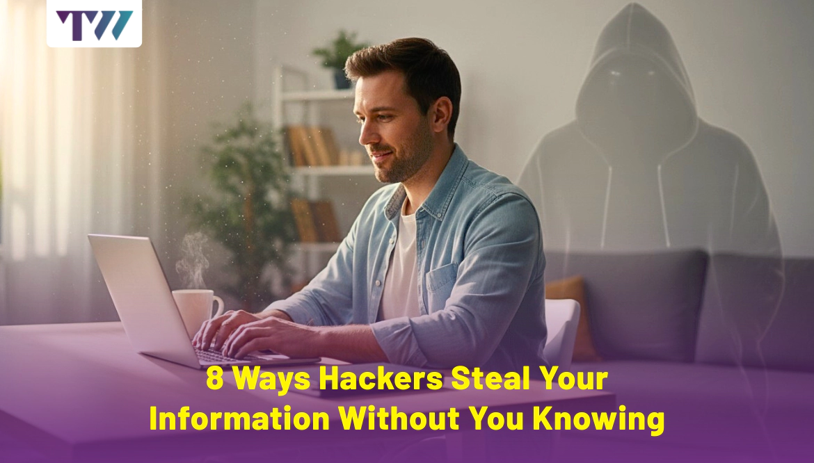 8 Ways Hackers Steal Your Information Without You Knowing